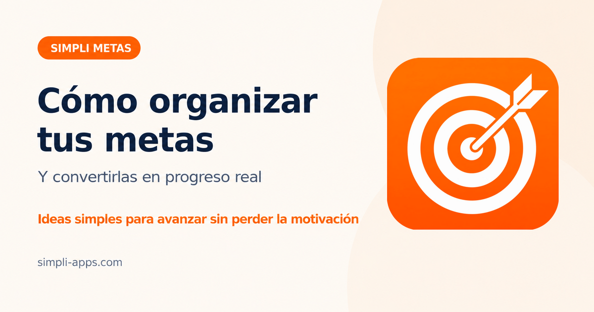Cómo organizar tus metas y convertirlas en progreso real